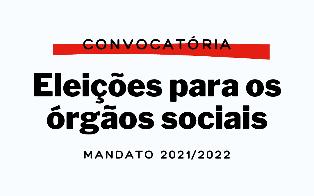 Convocatória para as eleições para os órgãos sociais para o mandato 2021/2022