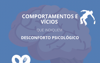 Comportamentos e vícios que indiquem desconforto psicológico